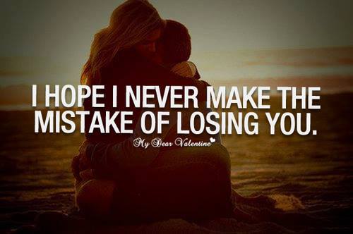 I Hope I Never Make The Mistake Of Losing You