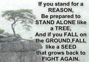 If You Stand For A Reason Be Prepared To Stand Alone Like A Tree