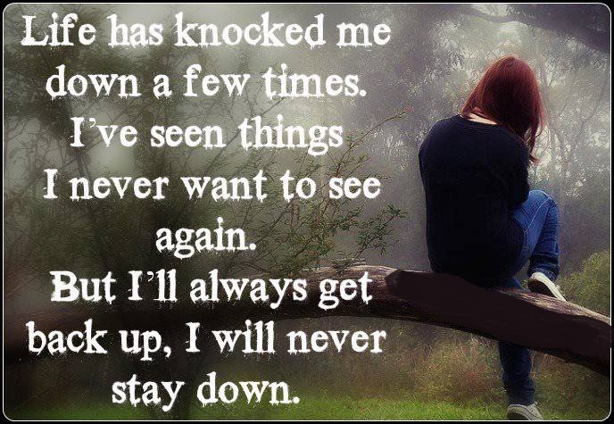 Life Has Knocked Me Down A Few Times – Love and Sayings