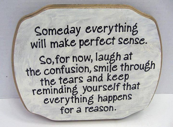 Someday Everything Will Make Perfect Sense