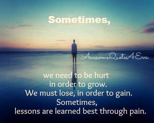 Sometimes We need To Be Hurt in Order To Grow