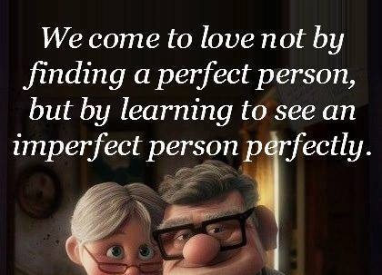 We Come To love not By Finding A perfect Person