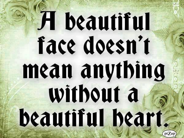 A Beautiful Face Doesn't mean Anything Without A Beautiful Heart