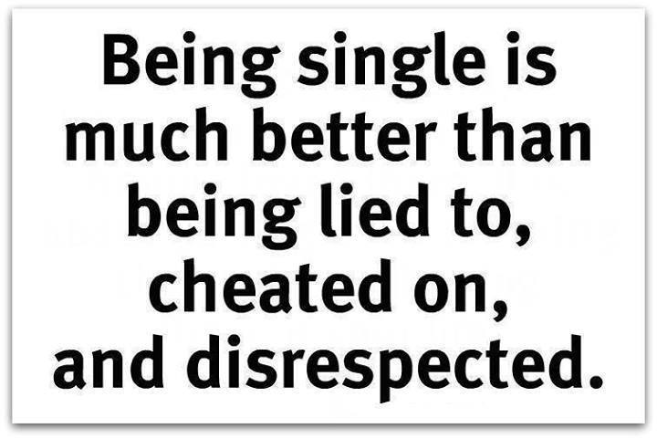 Being Single is Much Better That Being Lied To