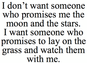 I Don't Want Someone Who Promises me The Moon And The Starts