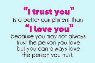 I Trust You Is A btter Comliment Than I Love You
