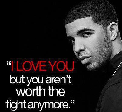 I love You But You Aren't Worth The Fight anymore
