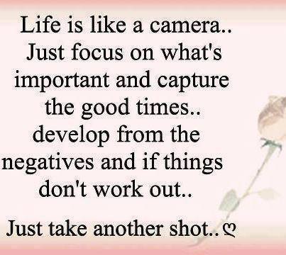 Life Is Like A Camera Just Focus on Whats important