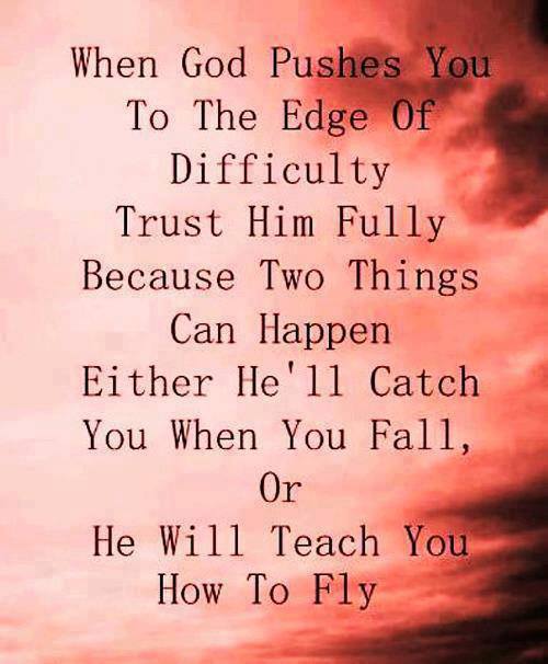 When God Pushes you To The Edge Of Difficulty Trust Him Fully