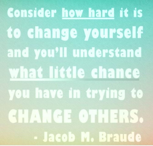 Consider How Hard It Is To Change Yourself