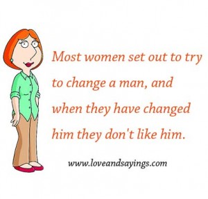 Most Women Set Out To Try To change A man