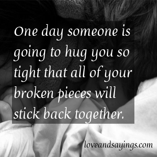 One day someone is going to hug you