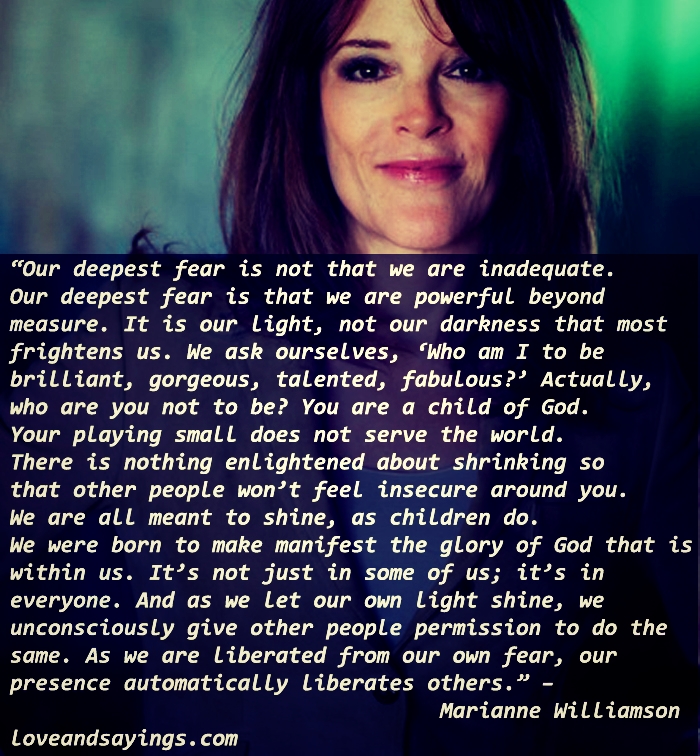 Our Deepest Fear Is Not That we are ....