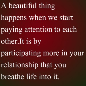 A Beautiful thing happens when we start paying attention to