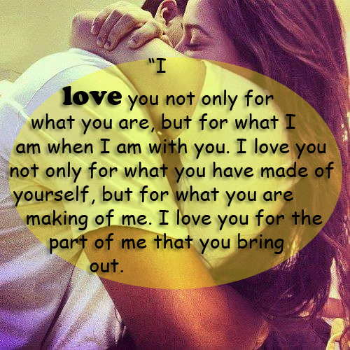 I Love you Not Only For what You have made Of Yourself