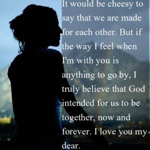 I Truly Believe That God Intended For Us To Be Together