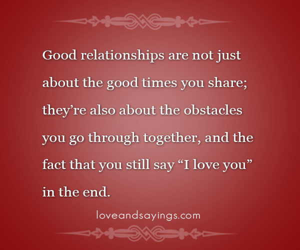 Relationships are not just about the good times you share