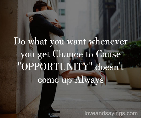 Do What you want whenever you get Chance