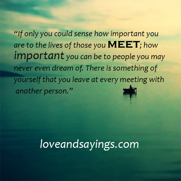 How important you can be to people