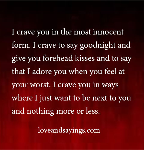 I crave you in the most innocent form.