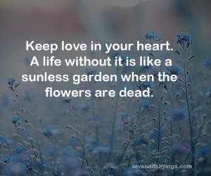 Keep Love In Your Heart. A Life Without It ...