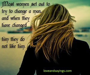 Most women set out to try to change a man