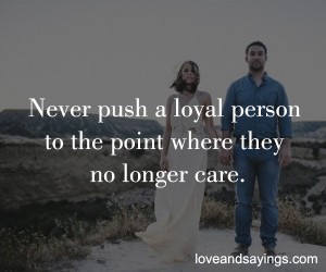 Never Push A Loyal Person