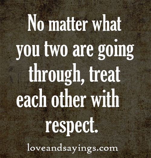 Treat each other with respect
