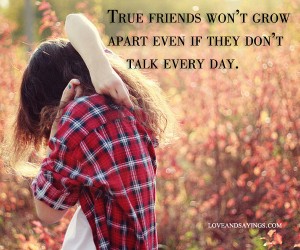 True Friends Won't Grow Apart