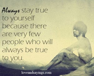 Always Stay Ture To Yourself