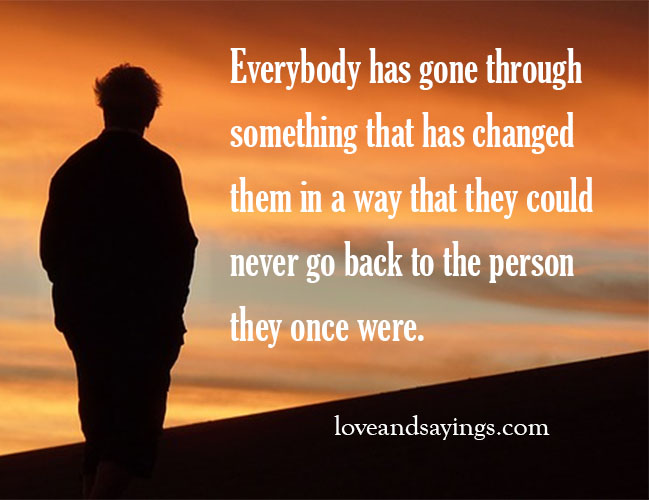 Everyone Has Gone Through Something That Has Changed Them