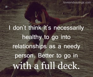 I Don't Think It's Necessarily Healthy To Go Into Relationship