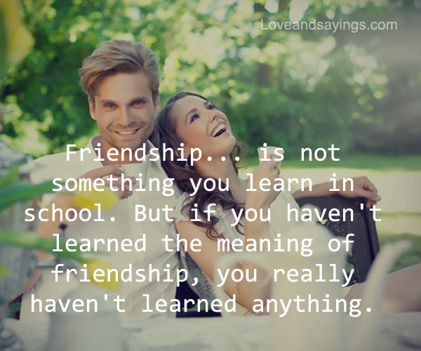 If You Haven't Learned The Meaning Of Friendship