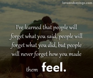 I've Learned That People Will Forget What you Said