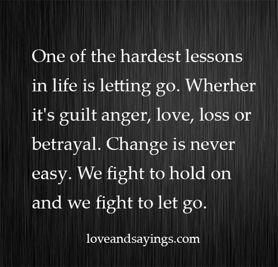 One Of The Hardest Lessons In life Is Letting Go