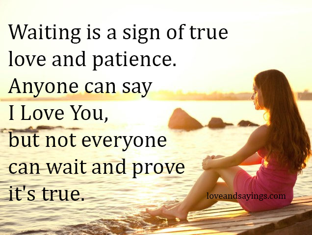 Waiting Is A Sign Of True Love