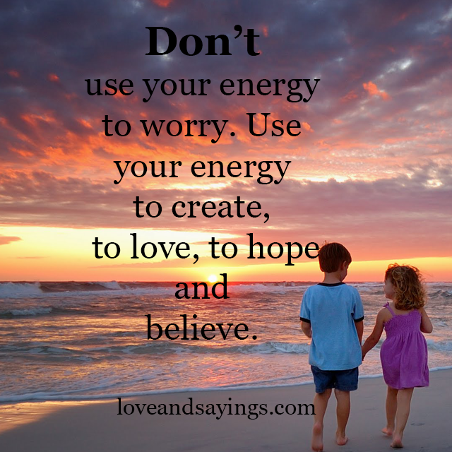 Don't Use Your Energy To Worry