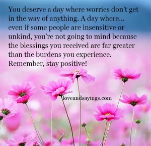 You Deserve A Day Where Worries Don't Get In the Way of Anything