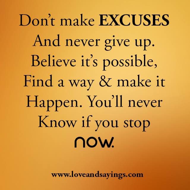 Don't Make Excuses And Never Give Up