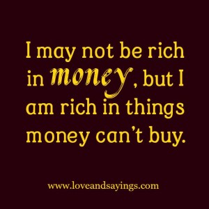 I May not Be Rich In Money