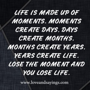 Life is Made Up Of moments