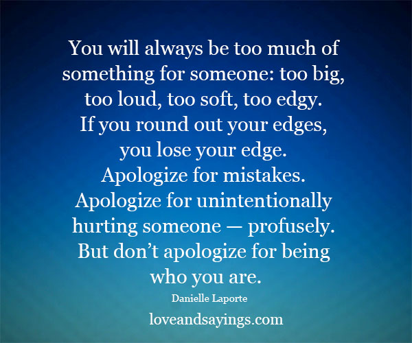 You Will Always be Too Much of Something For Someone