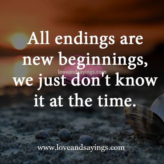 All Endings are new beginnings