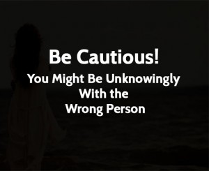 Be Cautious! You Might Be Unknowingly With the Wrong Person