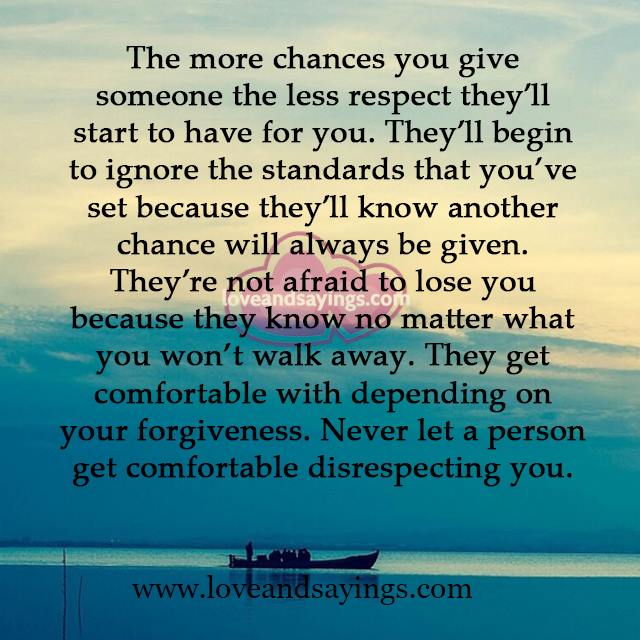 Never let a person get comfortable disrespecting you.