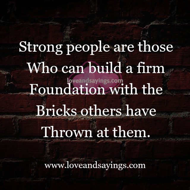 Strong People are those who can build