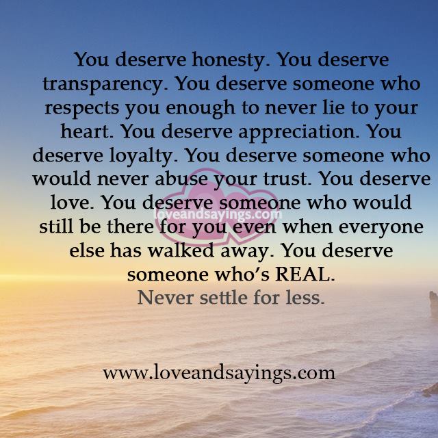 You Deserve Someone Who Respects you enough to never Life To Your Heart