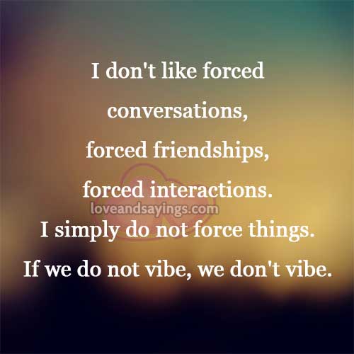 I don't like forced conversations