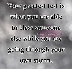 Your greatest test is when you are able to
