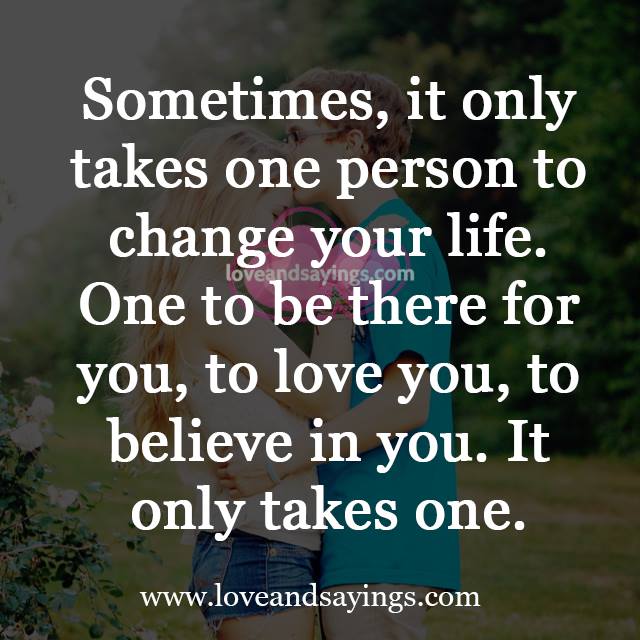 It only takes one person to change your life